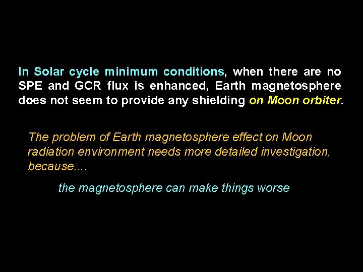 In Solar cycle minimum conditions, when there are no SPE and GCR flux is