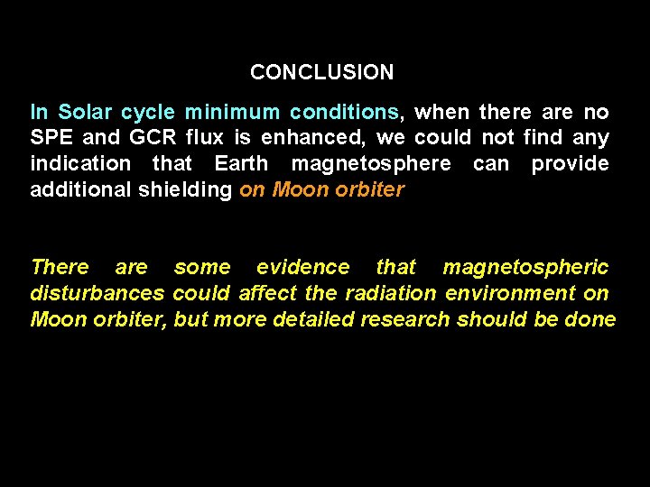 CONCLUSION In Solar cycle minimum conditions, when there are no SPE and GCR flux