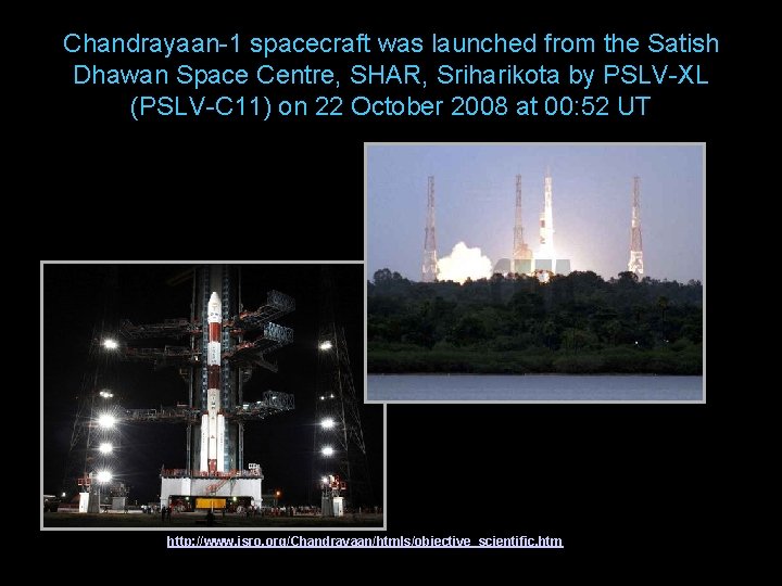 Chandrayaan-1 spacecraft was launched from the Satish Dhawan Space Centre, SHAR, Sriharikota by PSLV-XL