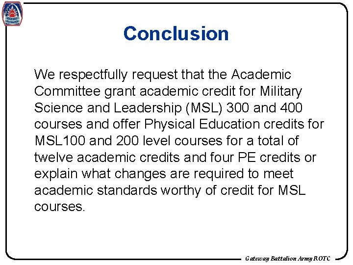 Conclusion We respectfully request that the Academic Committee grant academic credit for Military Science