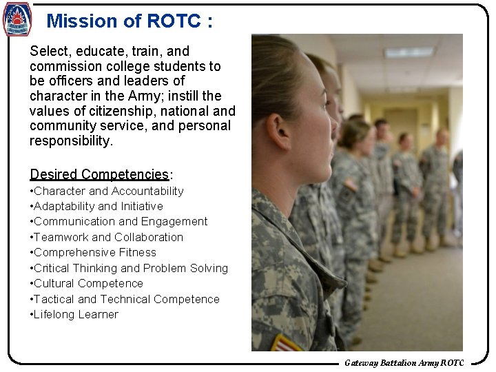 Mission of ROTC : Select, educate, train, and commission college students to be officers