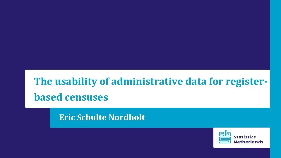The usability of administrative data for registerbased censuses Eric Schulte Nordholt 