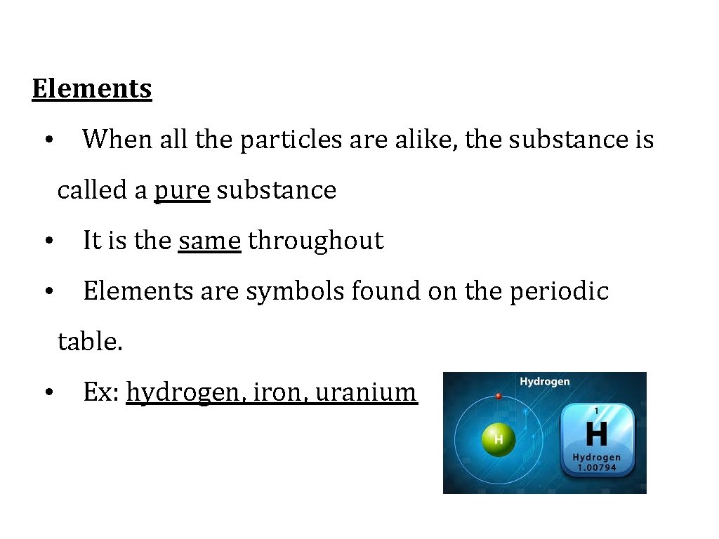 Elements • When all the particles are alike, the substance is called a pure