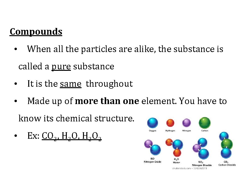 Compounds • When all the particles are alike, the substance is called a pure