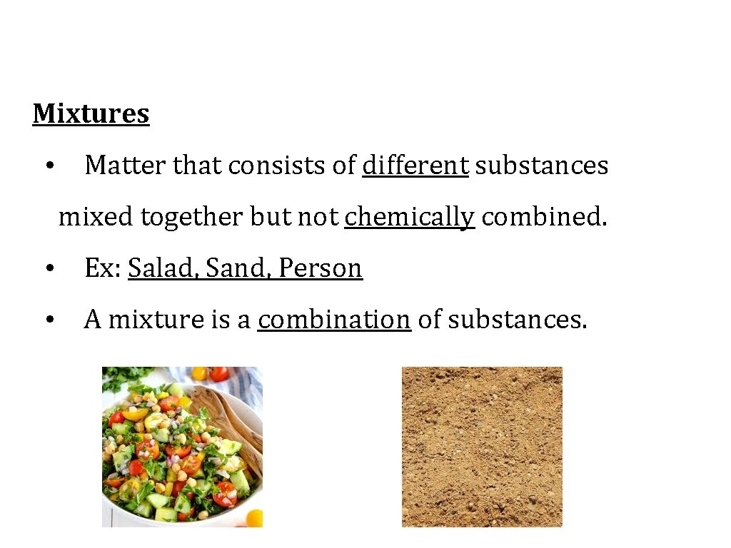 Mixtures • Matter that consists of different substances mixed together but not chemically combined.