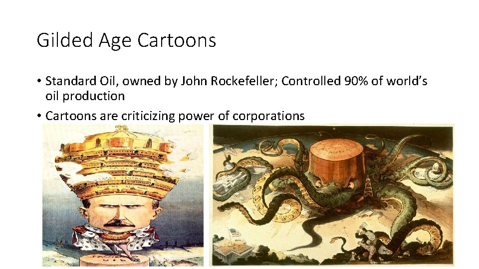 Gilded Age Cartoons • Standard Oil, owned by John Rockefeller; Controlled 90% of world’s