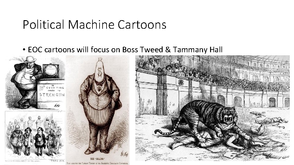 Political Machine Cartoons • EOC cartoons will focus on Boss Tweed & Tammany Hall