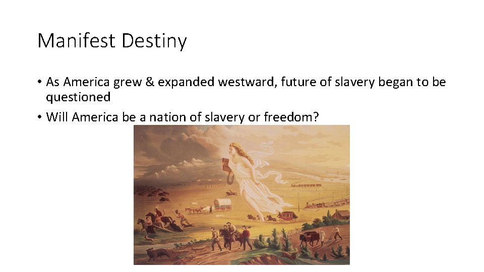 Manifest Destiny • As America grew & expanded westward, future of slavery began to