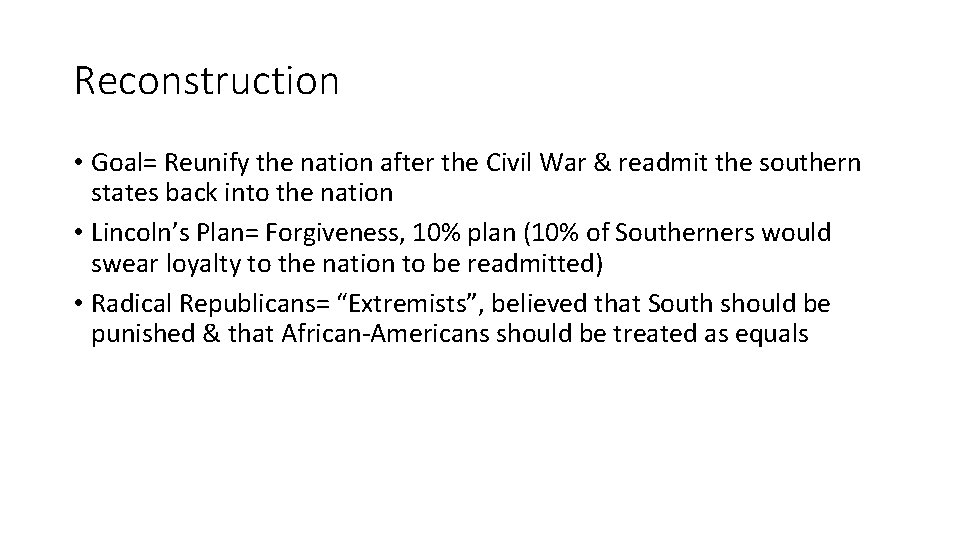 Reconstruction • Goal= Reunify the nation after the Civil War & readmit the southern