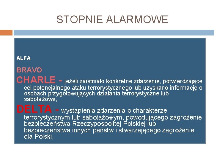 STOPNIE ALARMOWE ALFA BRAVO CHARLE - jeżeli zaistniało konkretne zdarzenie, potwierdzające cel potencjalnego ataku