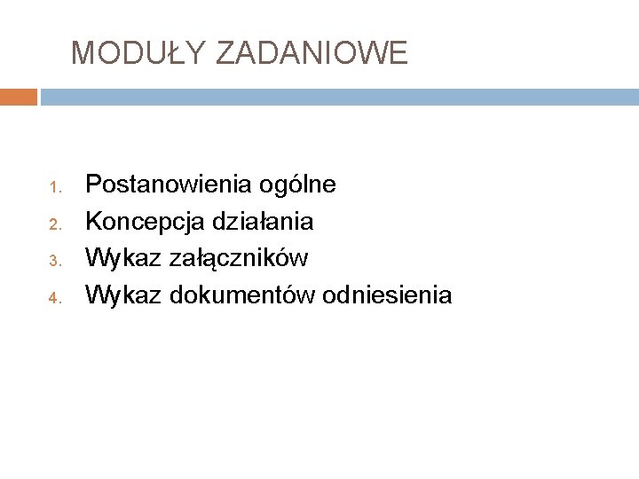 MODUŁY ZADANIOWE 1. 2. 3. 4. Postanowienia ogólne Koncepcja działania Wykaz załączników Wykaz dokumentów