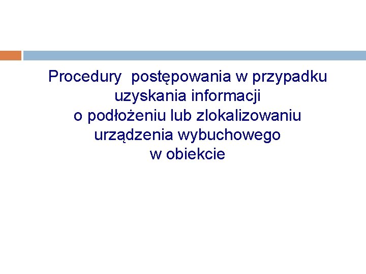Procedury postępowania w przypadku uzyskania informacji o podłożeniu lub zlokalizowaniu urządzenia wybuchowego w obiekcie