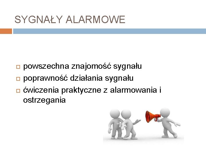 SYGNAŁY ALARMOWE powszechna znajomość sygnału poprawność działania sygnału ćwiczenia praktyczne z alarmowania i ostrzegania