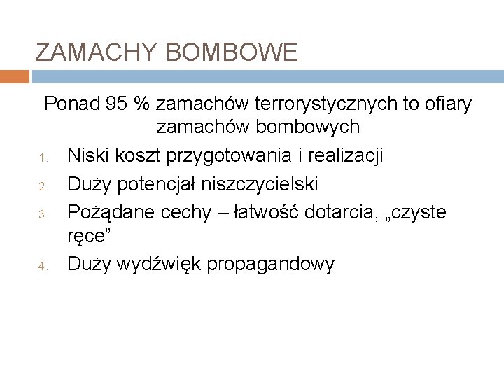 ZAMACHY BOMBOWE Ponad 95 % zamachów terrorystycznych to ofiary zamachów bombowych 1. Niski koszt