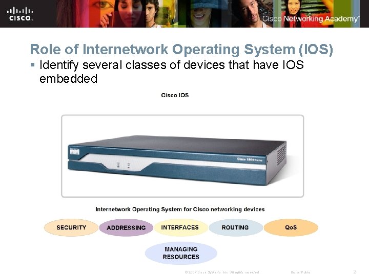 Role of Internetwork Operating System (IOS) § Identify several classes of devices that have