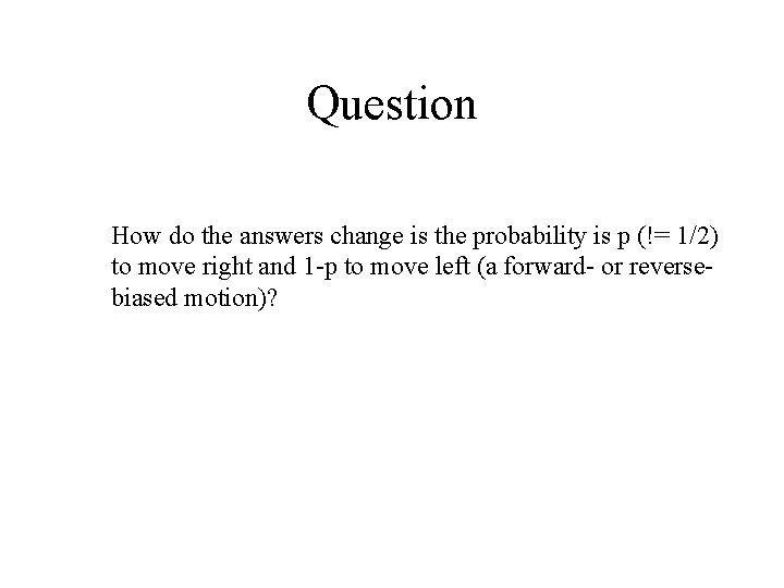 Question How do the answers change is the probability is p (!= 1/2) to Question How do the answers change is the probability is p (!= 1/2) to