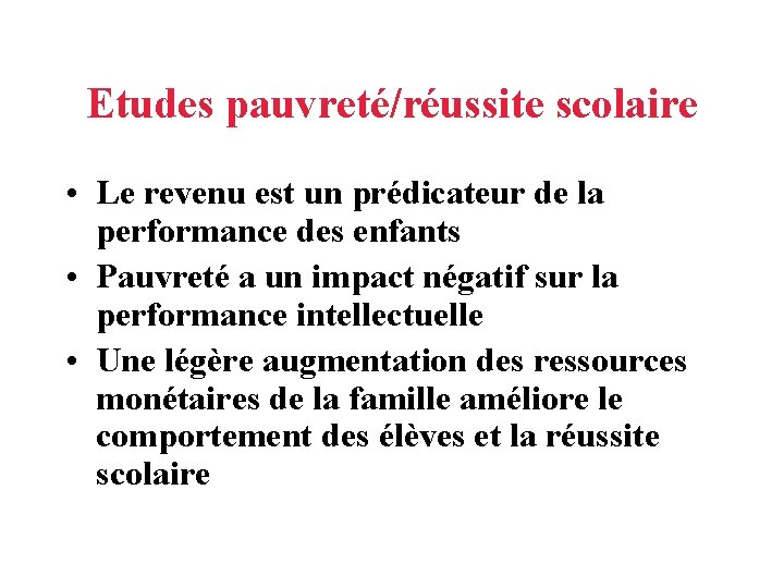 Etudes pauvreté/réussite scolaire • Le revenu est un prédicateur de la performance des enfants