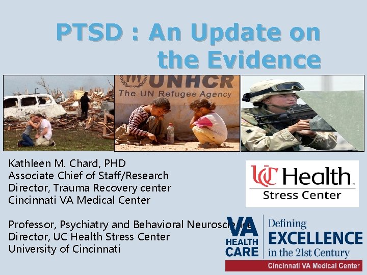 PTSD : An Update on the Evidence Kathleen M. Chard, PHD Associate Chief of