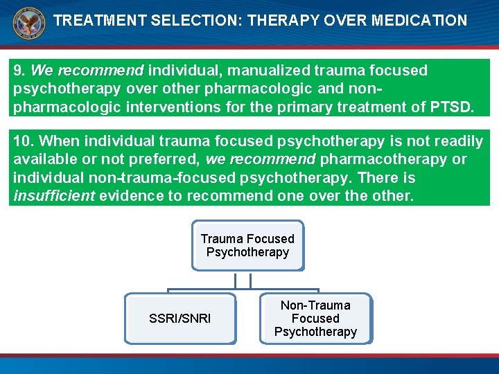 TREATMENT SELECTION: THERAPY OVER MEDICATION 9. We recommend individual, manualized trauma focused psychotherapy over