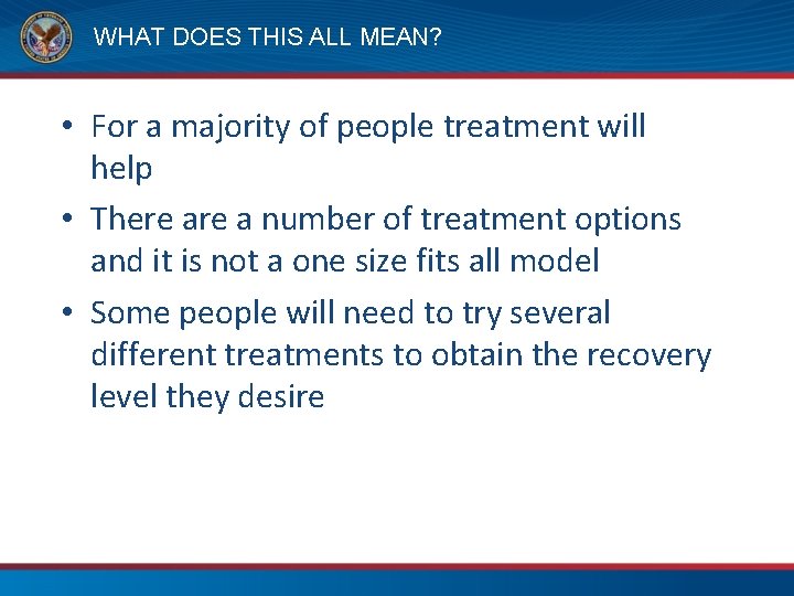WHAT DOES THIS ALL MEAN? • For a majority of people treatment will help