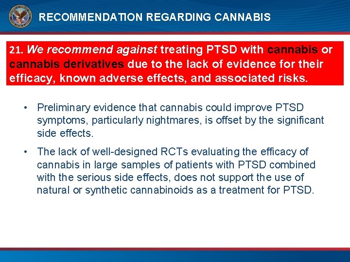 RECOMMENDATION REGARDING CANNABIS 21. We recommend against treating PTSD with cannabis or cannabis derivatives