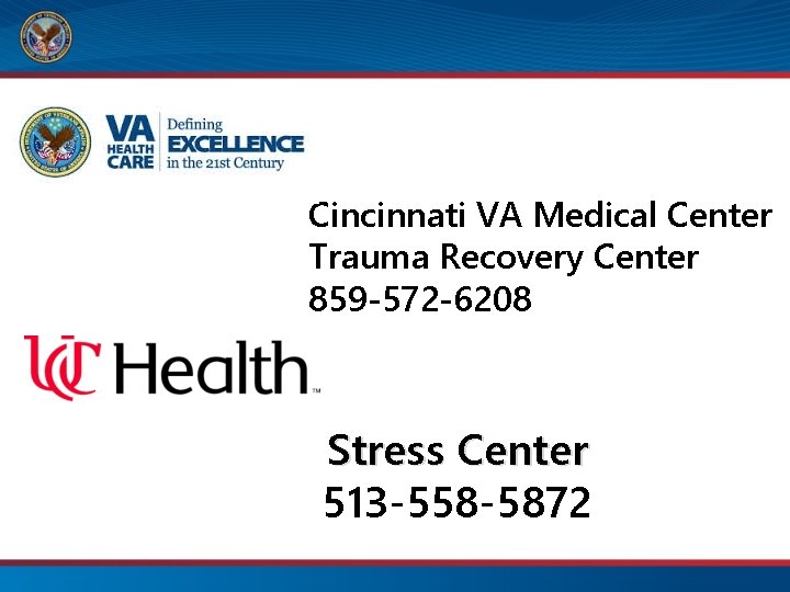 Cincinnati VA Medical Center Trauma Recovery Center 859 -572 -6208 Stress Center 513 -558