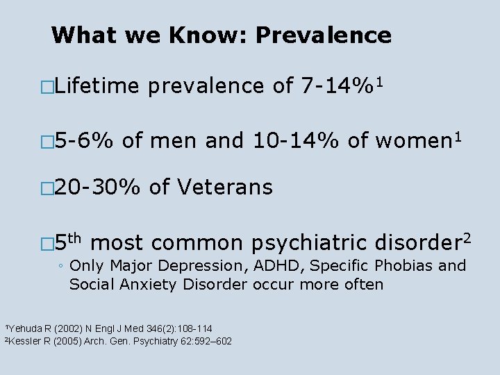 What we Know: Prevalence �Lifetime � 5 -6% of men and 10 -14% of