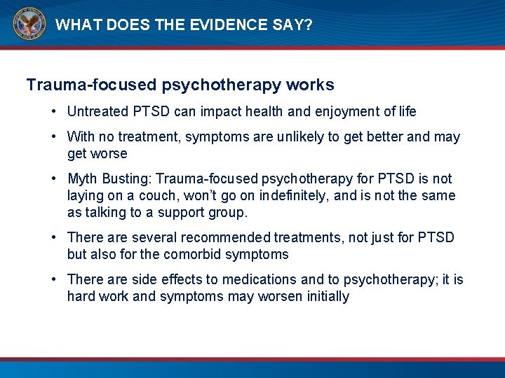 WHAT DOES THE EVIDENCE SAY? Trauma-focused psychotherapy works • Untreated PTSD can impact health