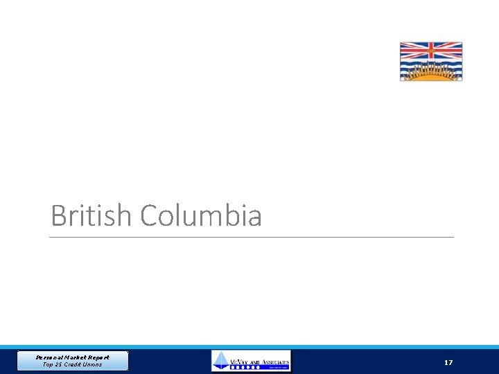 British Columbia Personal Market Report Top 25 Credit Unions 17 