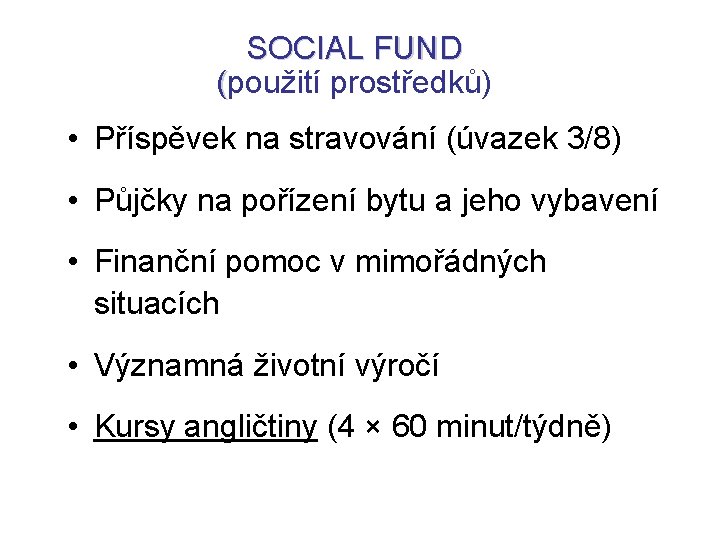 SOCIAL FUND (použití prostředků) • Příspěvek na stravování (úvazek 3/8) • Půjčky na pořízení