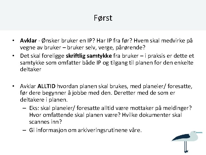 Først • Avklar - Ønsker bruker en IP? Har IP fra før? Hvem skal