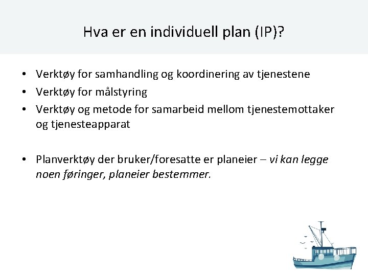 Hva er en individuell plan (IP)? • Verktøy for samhandling og koordinering av tjenestene