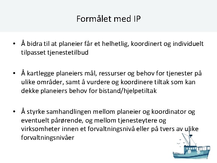 Formålet med IP • Å bidra til at planeier får et helhetlig, koordinert og