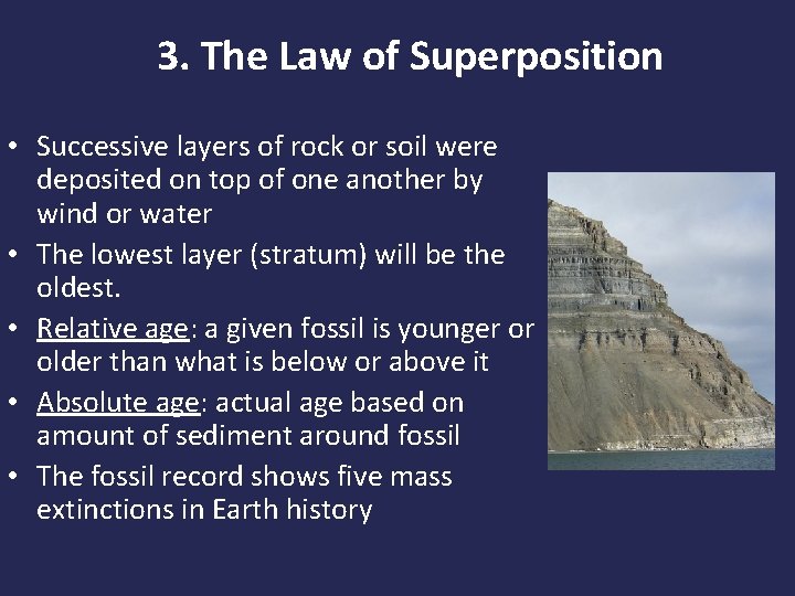 3. The Law of Superposition • Successive layers of rock or soil were deposited