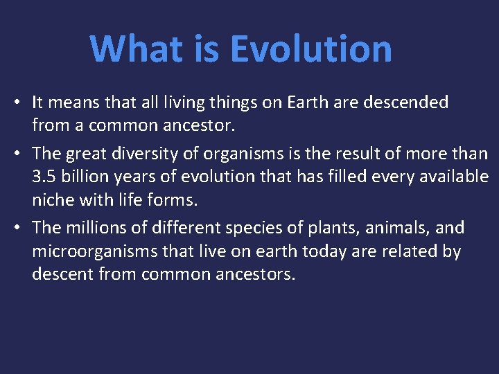 What is Evolution • It means that all living things on Earth are descended