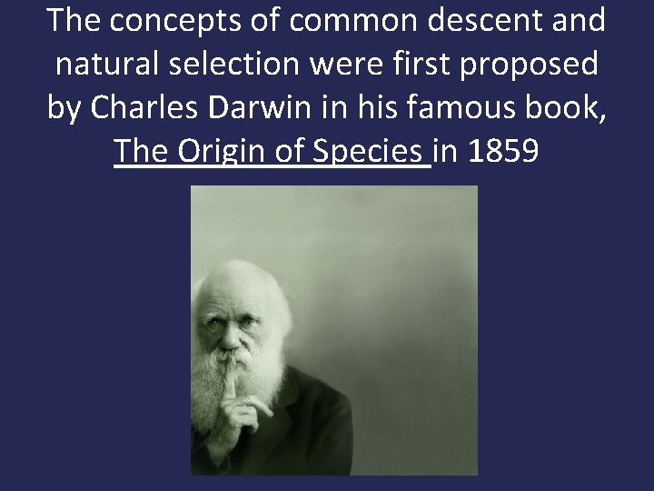 The concepts of common descent and natural selection were first proposed by Charles Darwin