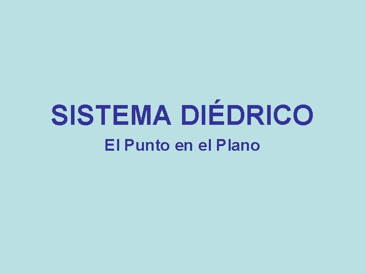 SISTEMA DIÉDRICO El Punto en el Plano 