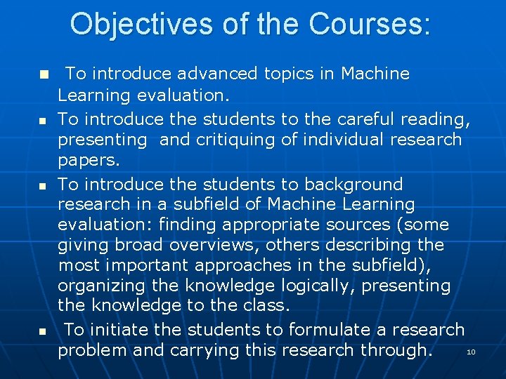 Objectives of the Courses: n n To introduce advanced topics in Machine Learning evaluation.