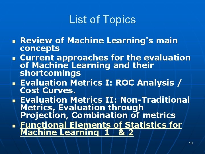 List of Topics n n n Review of Machine Learning's main concepts Current approaches