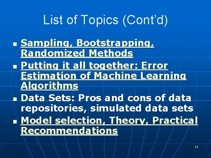 List of Topics (Cont’d) n n Sampling, Bootstrapping, Randomized Methods Putting it all together: