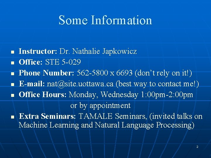 Some Information n n n Instructor: Dr. Nathalie Japkowicz Office: STE 5 -029 Phone