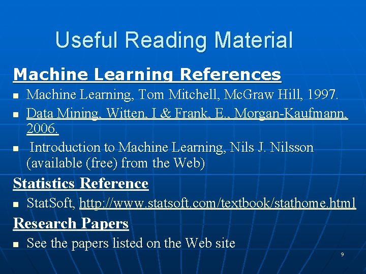 Useful Reading Material Machine Learning References n n n Machine Learning, Tom Mitchell, Mc.