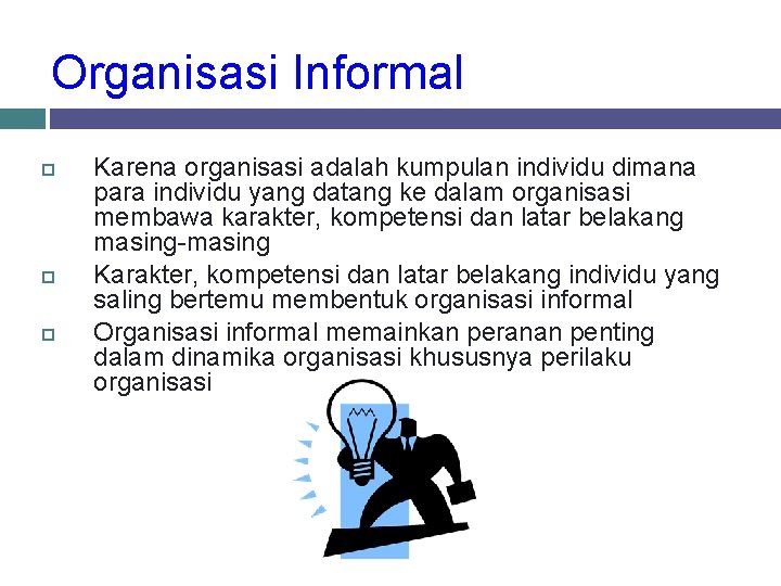 Organisasi Informal Karena organisasi adalah kumpulan individu dimana para individu yang datang ke dalam Organisasi Informal Karena organisasi adalah kumpulan individu dimana para individu yang datang ke dalam