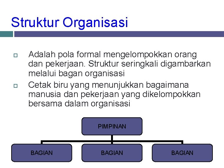 Struktur Organisasi Adalah pola formal mengelompokkan orang dan pekerjaan. Struktur seringkali digambarkan melalui bagan