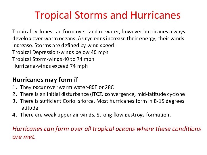 Tropical Storms and Hurricanes Tropical cyclones can form over land or water, however hurricanes
