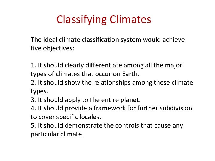 Classifying Climates The ideal climate classification system would achieve five objectives: 1. It should