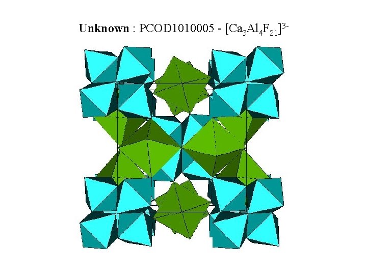 Unknown : PCOD 1010005 - [Ca 3 Al 4 F 21]3 - 