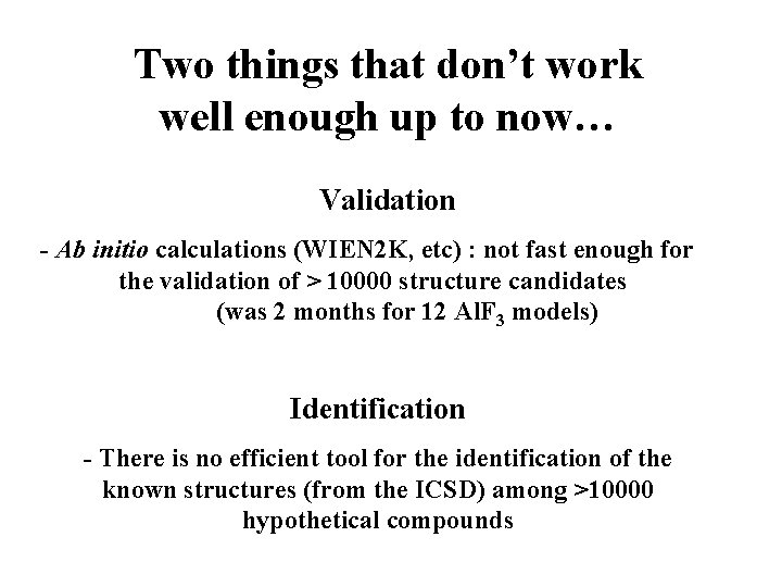 Two things that don’t work well enough up to now… Validation - Ab initio