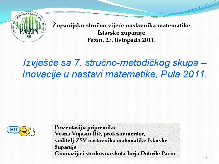 Županijsko stručno vijeće nastavnika matematike Istarske županije Pazin, 27. listopada 2011. Izvješće sa 7.