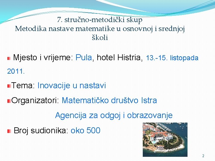 7. stručno-metodički skup Metodika nastave matematike u osnovnoj i srednjoj školi Mjesto i vrijeme: